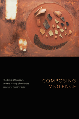 Composing Violence: The Limits of Exposure and the Making of Minorities Cover Image