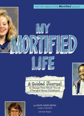 My Mortified Life: A Guided Journal to Gauge How Much You've Changed Since Childhood Cover Image