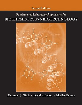 Fundamental Laboratory Approaches for Biochemistry and Biotechnology By Alexander J. Ninfa, David P. Ballou, Marilee Benore Cover Image