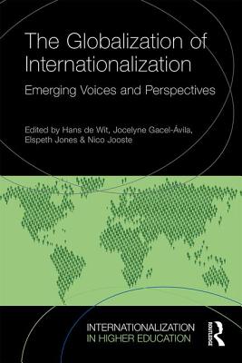 The Globalization of Internationalization: Emerging Voices and Perspectives (Internationalization in Higher Education) By Hans de Wit (Editor), Jocelyne Gacel-Ávila (Editor), Elspeth Jones (Editor) Cover Image