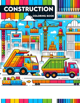 Construction Coloring Book: Hard Hats and Heroes Celebrate the Builders of Tomorrow, Detailed Scenes of Construction, Innovation, and Architectura
