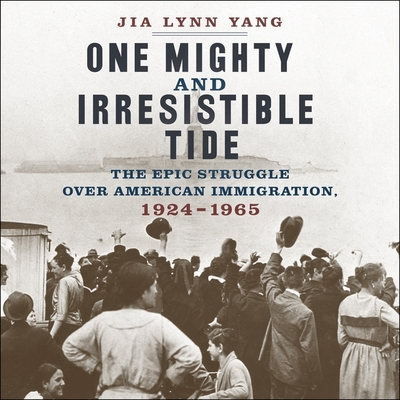 One Mighty and Irresistible Tide Lib/E: The Epic Struggle Over American Immigration, 1924-1965 By Jia Lynn Yang, Laural Merlington (Read by) Cover Image