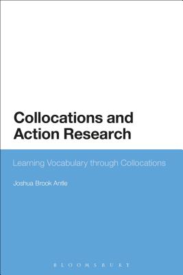 Collocations and Action Research: Learning Vocabulary through Collocations By Joshua Brook Antle Cover Image