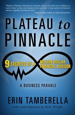 Plateau to Pinnacle: 9 Secrets of a Million Dollar Financial Advisor By Erin Tamberella, Rick Wright (Contribution by) Cover Image