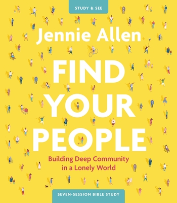 Find Your People Bible Study Guide Plus Streaming Video: Building Deep Community in a Lonely World By Jennie Allen Cover Image
