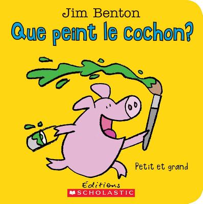 Que Peint Le Cochon?: Petit Et Grand Cover Image