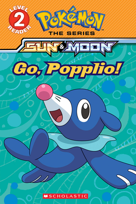 Go, Popplio! (Pokémon Alola: Scholastic Reader, Level 2