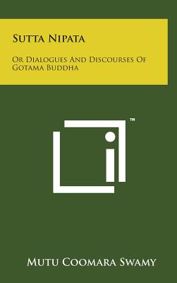 Sutta Nipata: Or Dialogues and Discourses of Gotama Buddha By Mutu Coomara Swamy Cover Image