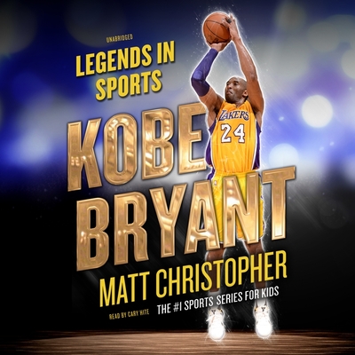Kobe Bryant: Legends in Sports By Matt Christopher, Cary Hite (Read by), Glenn Stout (Contribution by) Cover Image