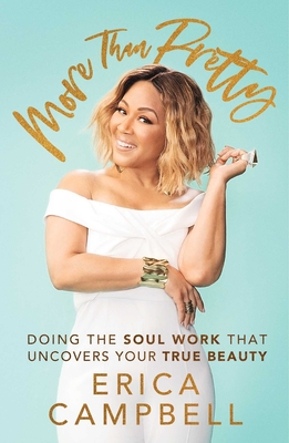 More Than Pretty: Doing the Soul Work that Uncovers Your True Beauty By Erica Campbell Cover Image