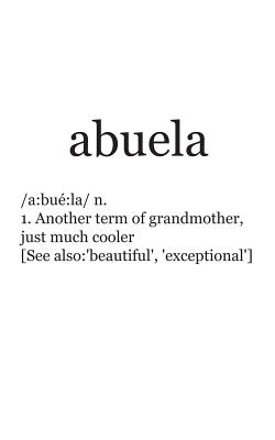 Abuela: El Abuela Definition Notebook is The Funny Spanish Grandmother Doodle Diary Book Gift For Grandma or Regalo Para La Me Cover Image