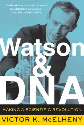 Watson And DNA: Making A Scientific Revolution (A Merloyd Lawrence Book) By Viktor K. McElheny Cover Image