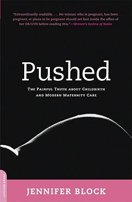 Pushed: The Painful Truth About Childbirth and Modern Maternity Care Cover Image