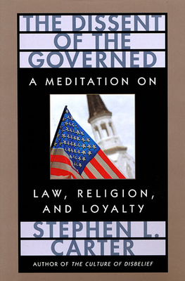The Dissent of the Governed: A Meditation on Law, Religion, and Loyalty (William E. Massey Sr. Lectures in American Studies #9)