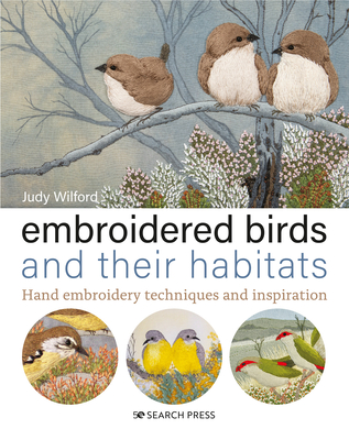 Embroidered Birds and their Habitats: Hand embroidery techniques and inspiration By Judy Wilford Cover Image