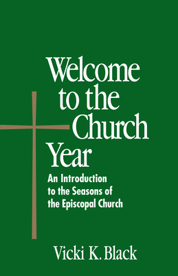 Welcome to the Church Year: An Introduction to the Seasons of the Episcopal Church Cover Image