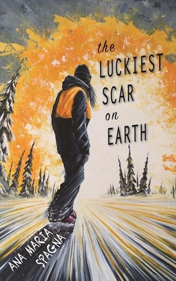 The Luckiest Scar on Earth By Ana Maria Spagna Cover Image