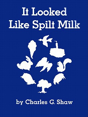 It Looked Like Spilt Milk By Charles G. Shaw, Charles G. Shaw (Illustrator) Cover Image