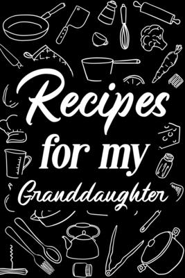 Recipes for My Granddaughter