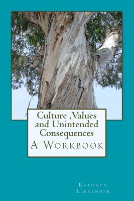 Cover for Culture Values and Unintended Consequences: A Workbook