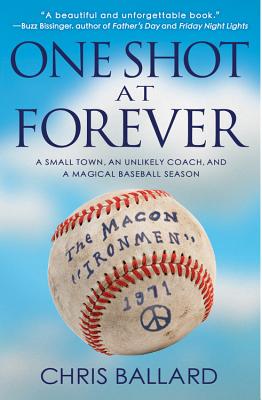 One Shot at Forever: A Small Town, an Unlikely Coach, and a Magical Baseball Season  By Chris Ballard Cover Image