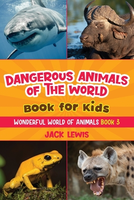 Dangerous Animals of the World Book for Kids: Astonishing photos and fierce  facts about the deadliest animals on the planet! (Wonderful World of Animals  #3) (Paperback) | Books and Crannies