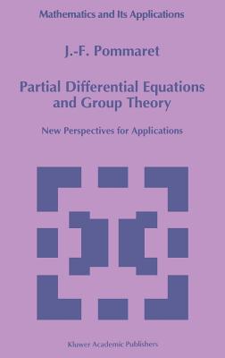 Partial Differential Equations and Group Theory: New Perspectives for Applications (Mathematics and Its Applications #293) By J. F. Pommaret Cover Image