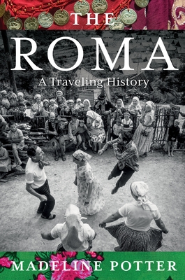 The Roma: A Traveling History By Madeline Potter Cover Image