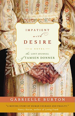 Cover Image for Impatient with Desire: The Lost Journal of Tamsen Donner