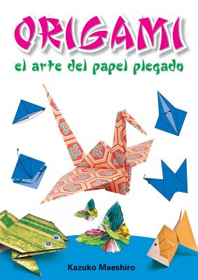 Origami: El arte del papel plegado By Kazuko Maeshiro Cover Image