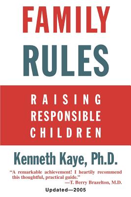 Family Rules: Raising Responsible Children: 2005 Edition By Kenneth Kaye Cover Image