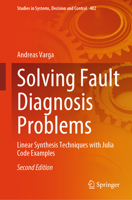 Solving Fault Diagnosis Problems: Linear Synthesis Techniques with Julia Code Examples (Studies in Systems #482)