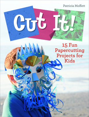 Cut It!: 15 Fun Papercutting Projects for Kids By Patricia Moffett Cover Image