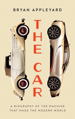 The Car: The Rise and Fall of the Machine that Made the Modern World Cover Image