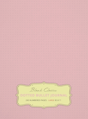 Large 8.5 x 11 Dotted Bullet Journal (Light Pink #18) Hardcover - 245 Numbered Pages By Blank Classic Cover Image