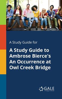 A Study Guide for A Study Guide to Ambrose Bierce's An Occurrence at Owl Creek Bridge Cover Image