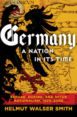 Germany: A Nation in Its Time: Before, During, and After Nationalism, 1500-2000 Cover Image