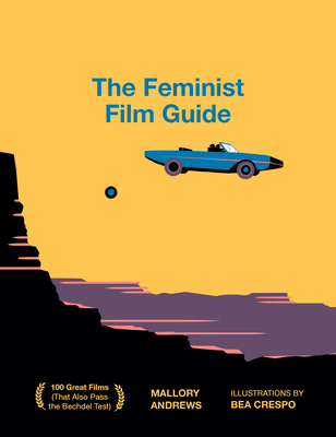 The Feminist Film Guide: 100 Great Films to See (That Also Pass the Bechdel Test) By Mallory Andrews Cover Image