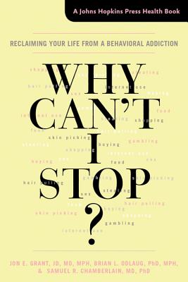 Why Can't I Stop?: Reclaiming Your Life from a Behavioral Addiction (Johns Hopkins Press Health Books)