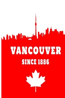 Vancouver since 1886: 6x9 I 120 checked pages I Skatchbook I Notebook I Diary I Notepad for Vancouver and Canada fans By Canada Vancouver Cover Image
