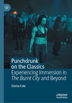 Punchdrunk on the Classics: Experiencing Immersion in the Burnt City and Beyond By Emma Cole Cover Image