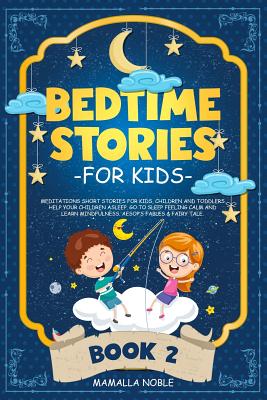 Bedtime Stories for Kids: Meditations Short Stories for Kids, Children and Toddlers. Help Your Children Asleep. Go to Sleep Feeling Calm and Lea By Mamalla Noble Cover Image