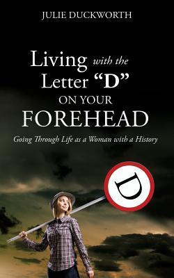 Living with the Letter D on Your Forehead By Julie Duckworth Cover Image