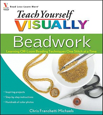 Teach Yourself Visually Beadwork: Learning Off-Loom Beading Techniques One Stitch at a Time Cover Image