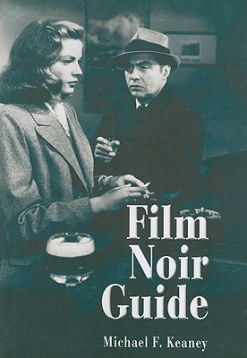 Film Noir Guide: 745 Films of the Classic Era, 1940-1959 By Michael F. Keaney Cover Image