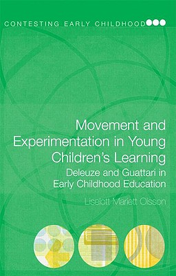 Movement and Experimentation in Young Children's Learning: Deleuze and Guattari in Early Childhood Education (Contesting Early Childhood) Cover Image