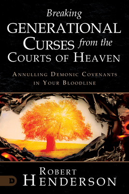 Breaking Generational Curses from the Courts of Heaven: Annulling Demonic Covenants in Your Bloodline By Robert Henderson Cover Image