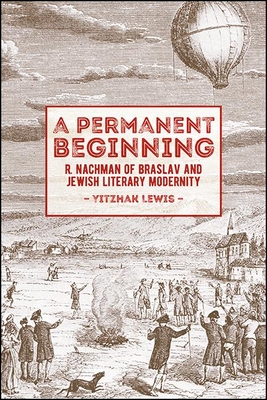 A Permanent Beginning: R. Nachman of Braslav and Jewish Literary Modernity By Yitzhak Lewis Cover Image