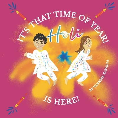 It's That Time of Year! Holi is Here!: A simple guide to the rituals of Holi Cover Image