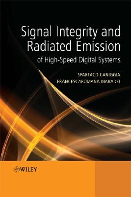 Signal Integrity and Radiated Emission of High-Speed Digital Systems By Spartaco Caniggia, Francescaromana Maradei Cover Image